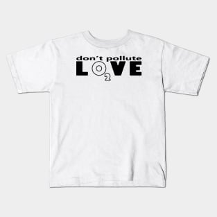 Don't pollute Love Kids T-Shirt